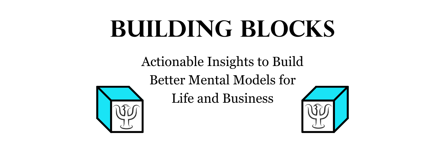 Building Blocks newsletter. Actionable insights to build better mental models for life and business.