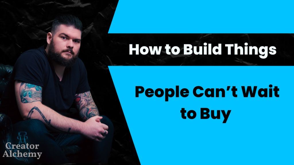 How to build things people can't wait to buy