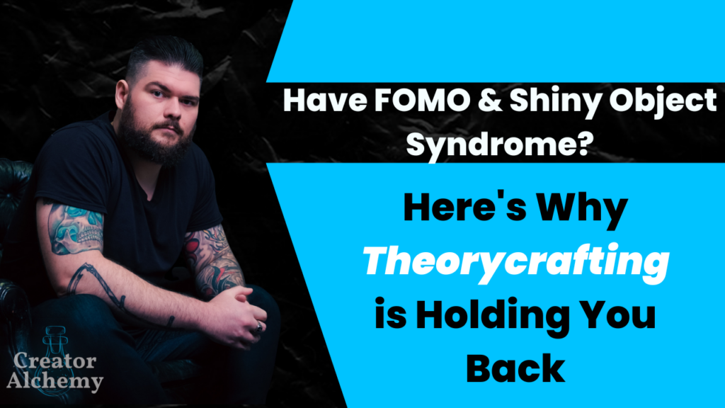 Have FOMO and Shiny Object Syndrome? Here's why theorycrafting is holding you back