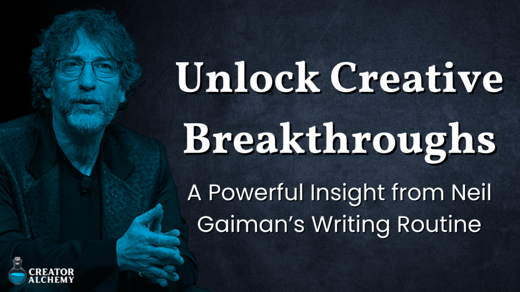 Neil Gaiman’s Strategy to Unlock Creative Breakthroughs